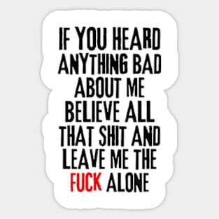 if you heard anything bad about me, believe all that shit and leave me the fuck alone Rejection Sticker